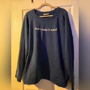 Don't Make It Weird Sweater NWT